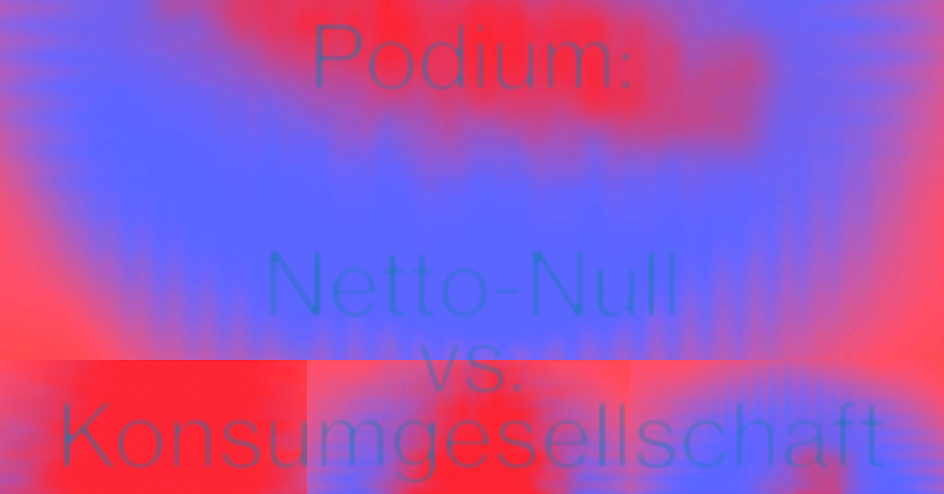 «Podium: Netto-Null vs. Konsumgesellschaft»